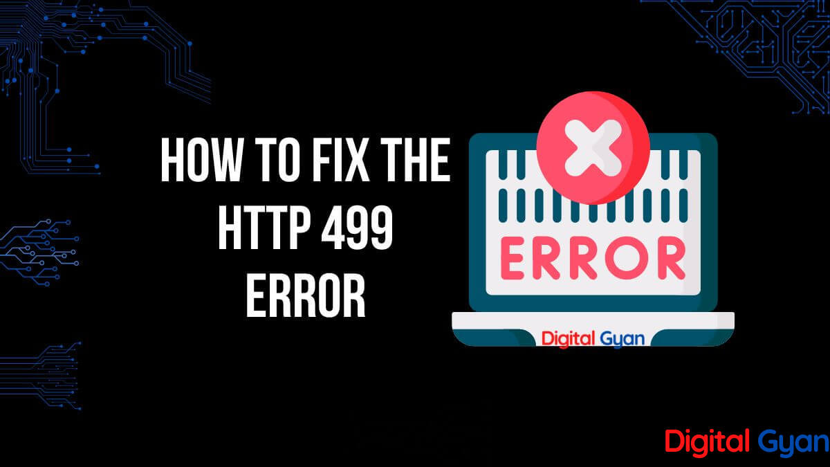 How To Fix the HTTP 499 Error? | Digital Gyan