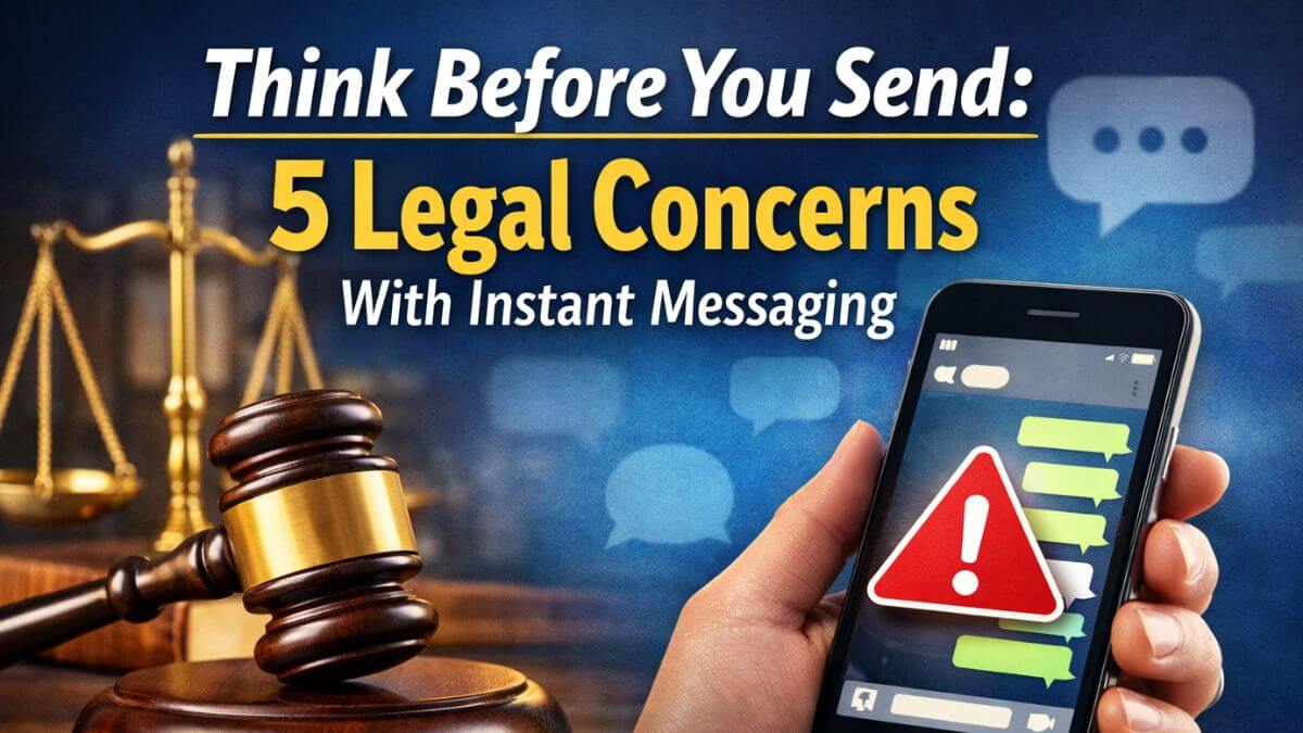 think before you send: 5 legal concerns with instant messaging