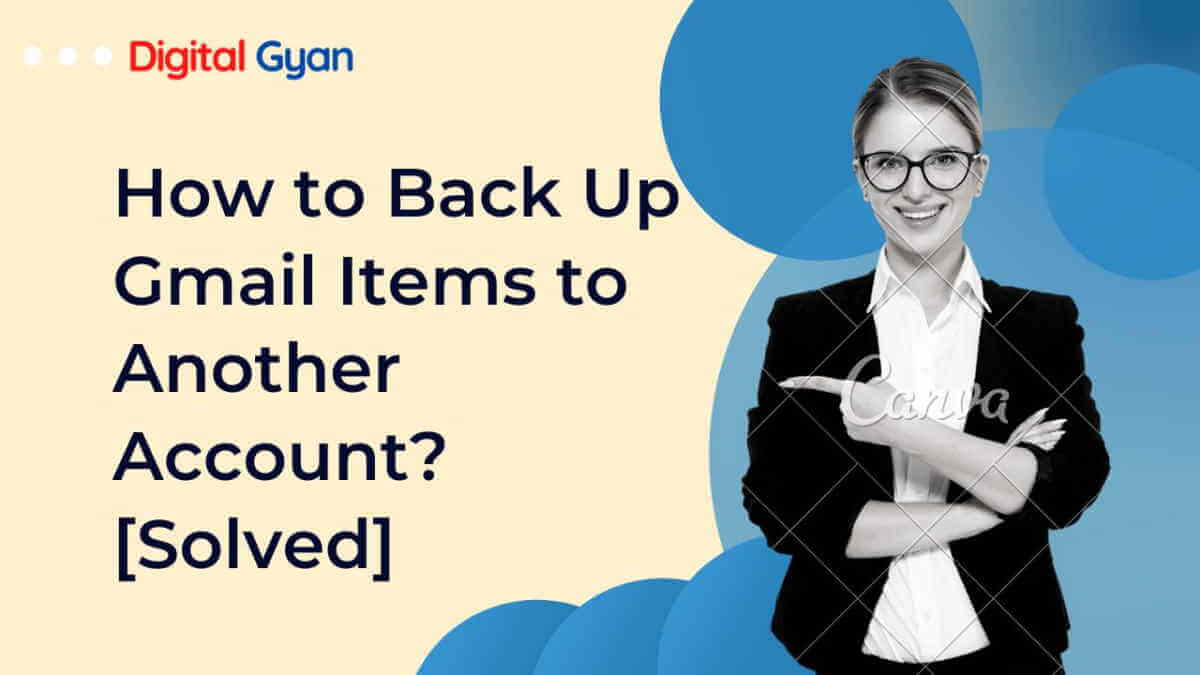 How to Back Up Gmail Items to Another Account? [Solved]