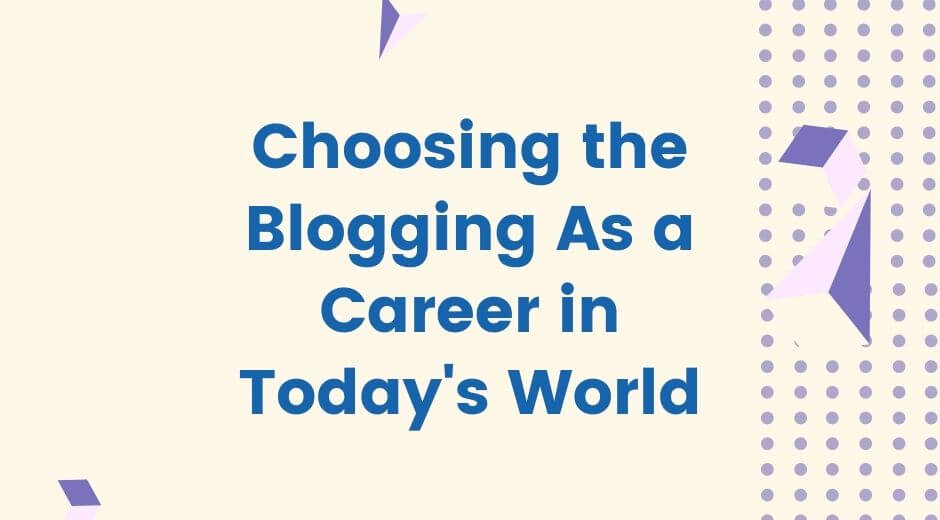 choosing the blogging as a career in today's world