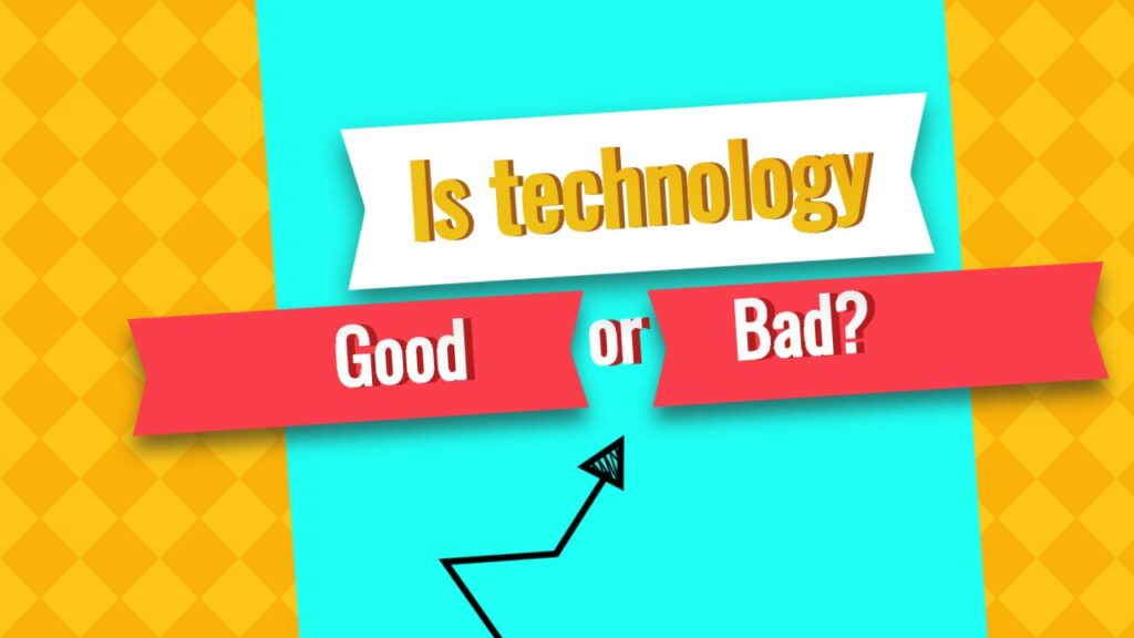 Is Technology Good or Bad for us? Critical Analysis