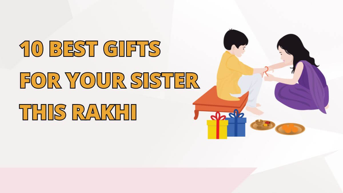 10 best gifts for your sister this rakhi
