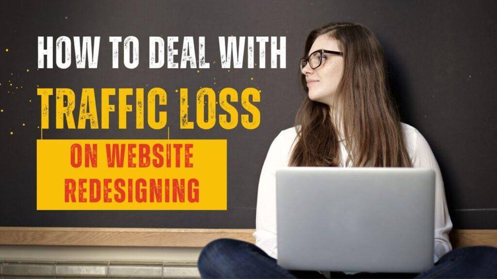 How to deal with traffic loss on website redesigning? traffic loss on website redesign