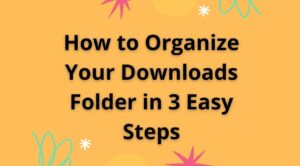 How to Organize Your Downloads Folder in 3 Easy Steps