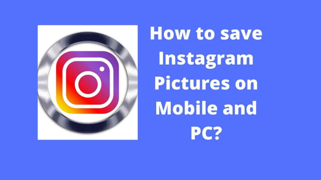 how to save instagram pictures on mobile and pc