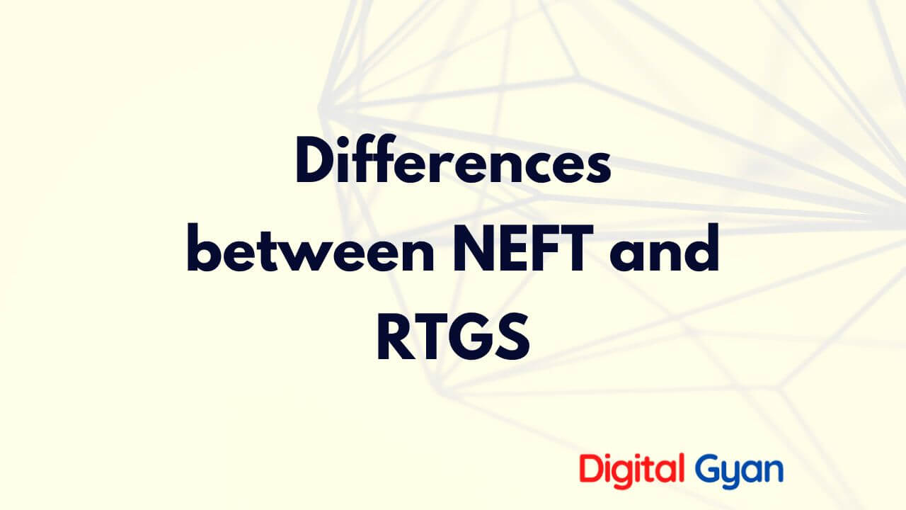 NEFT Vs RTGS (Differences) | Digital Gyan