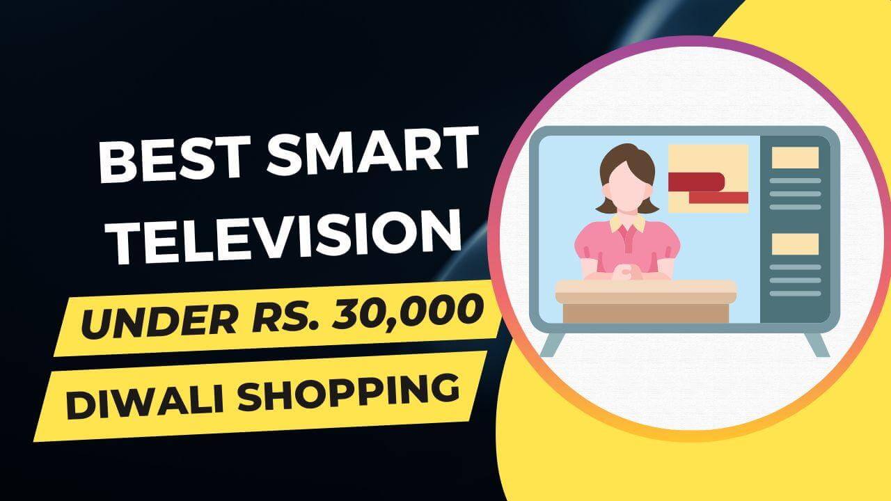 Top 5 Smart Televisions Under Rs. 30,000 in India