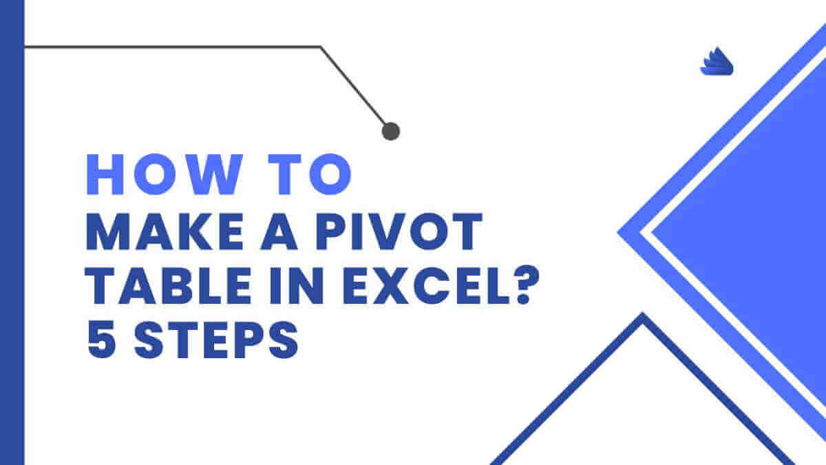 make a pivot table in excel 5 steps