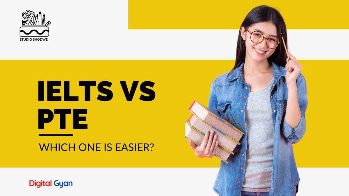 Which one is easier: IELTS or PTE? | Digital Gyan