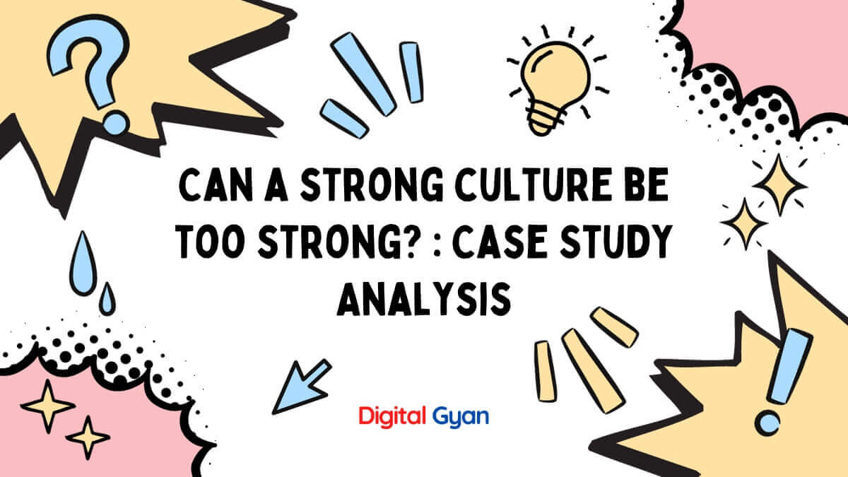 can a strong culture be too strong? : case study analysis