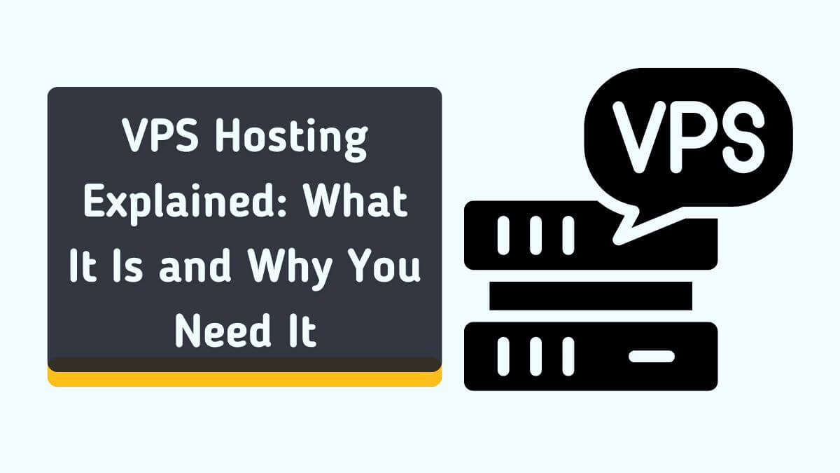 VPS Hosting Explained What It Is And Why You Need It